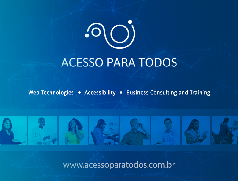 Acesso para Todos: Web Technologies, Accessibility, Business Consulting and Training